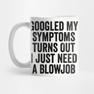 Googled My Symptoms Turns Out Black Mug